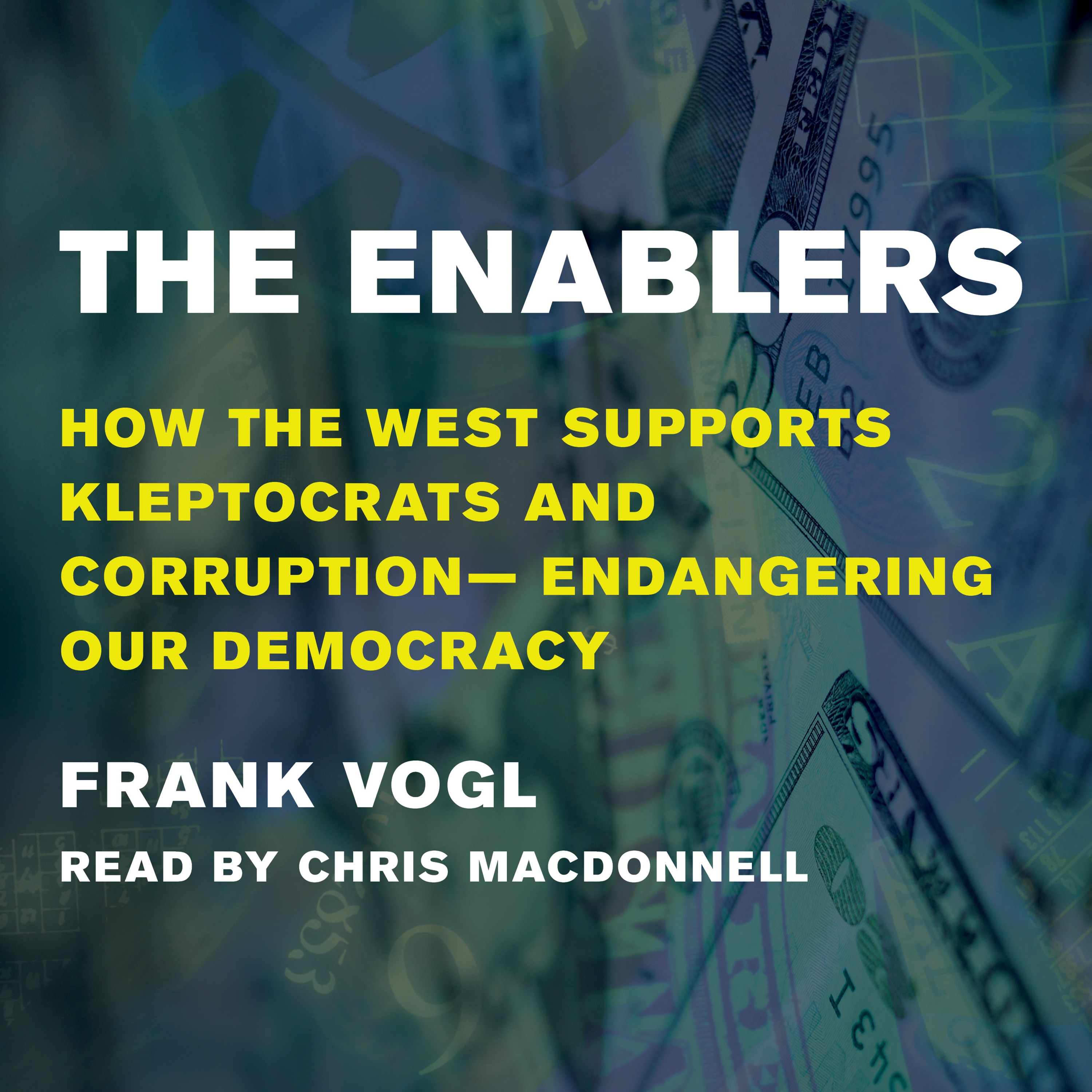 The Enablers: How the West Supports Kleptocrats and Corruption — Endangering Our Democracy