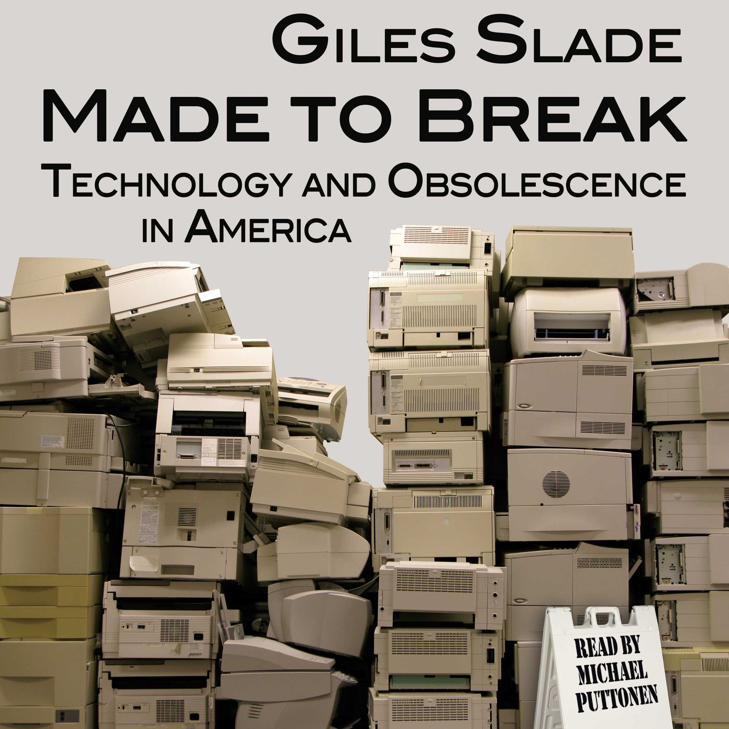 Made to Break: Technology and Obsolescence in America by Giles Slade