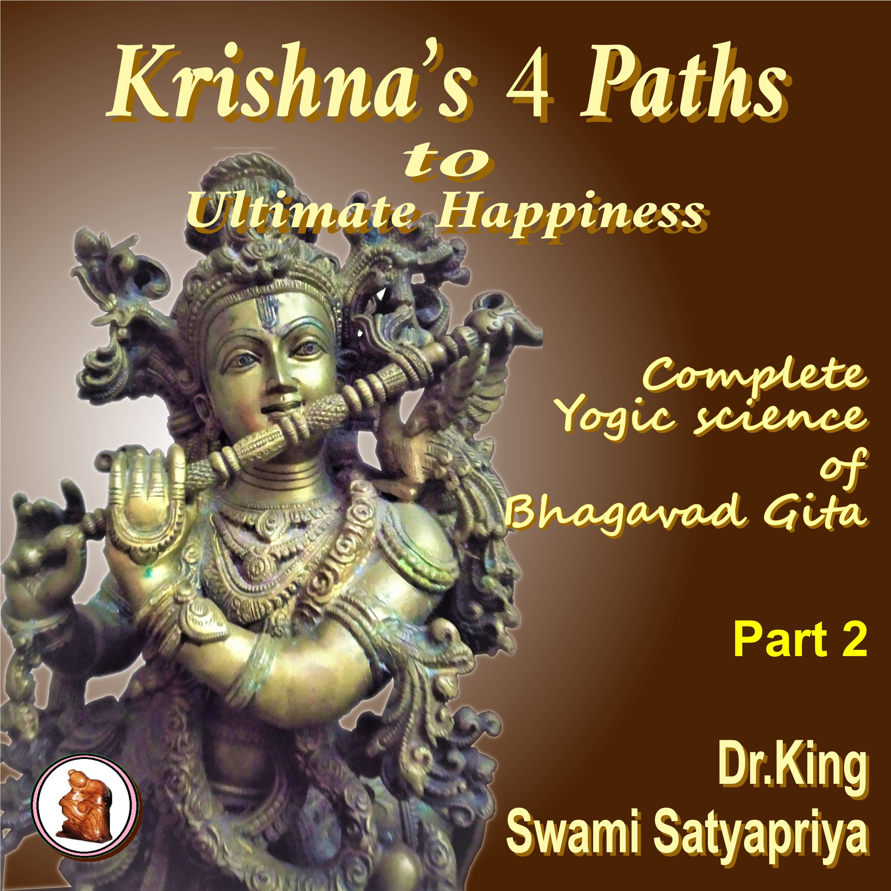 Part 2 of Krishna’s 4 Paths to Ultimate Happiness  ($)