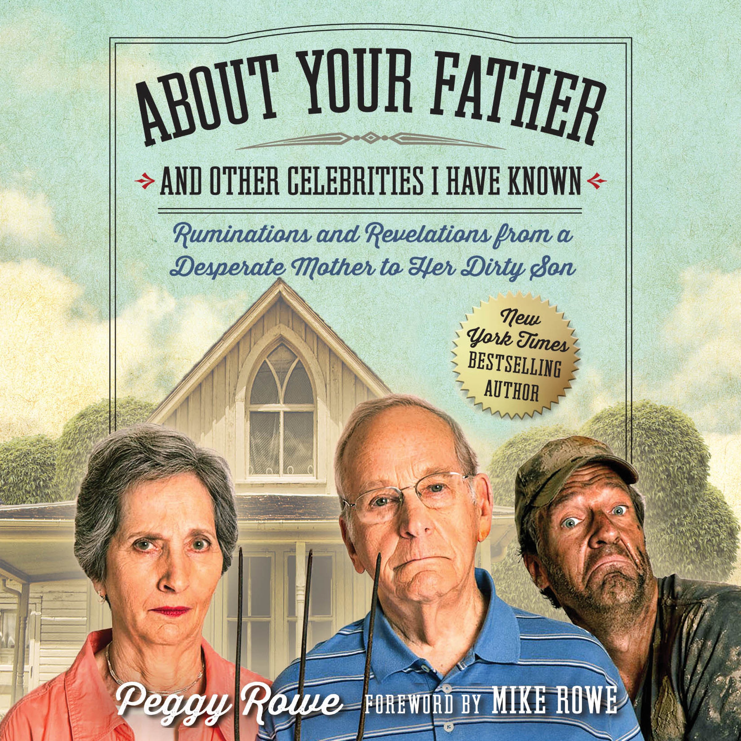 About Your Father and Other Celebrities I Have Known: Ruminations and Revelations from a Desperate Mother to Her Dirty Son