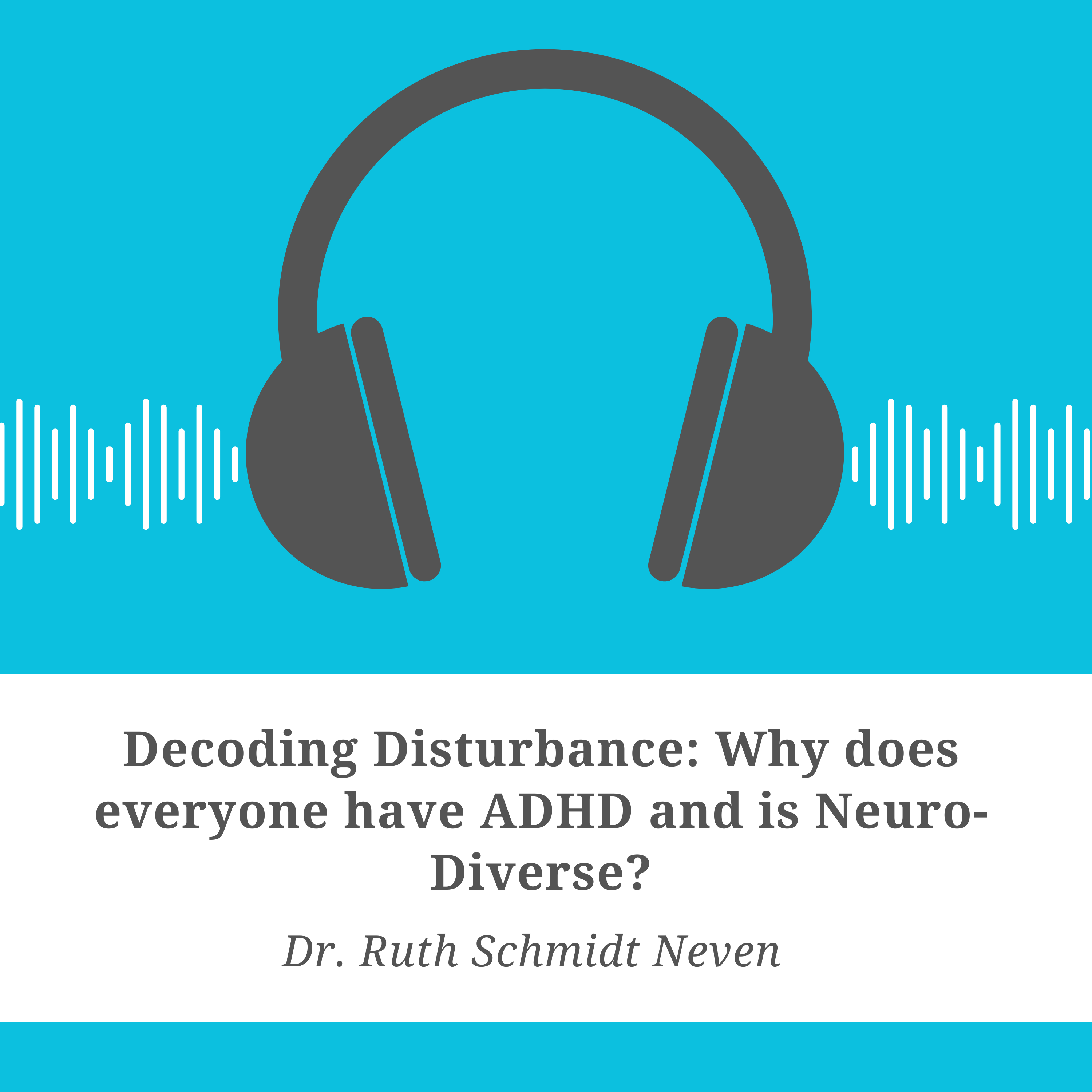 Decoding Disturbance: Why Does Everyone have ADHD and is Neurodiverse?