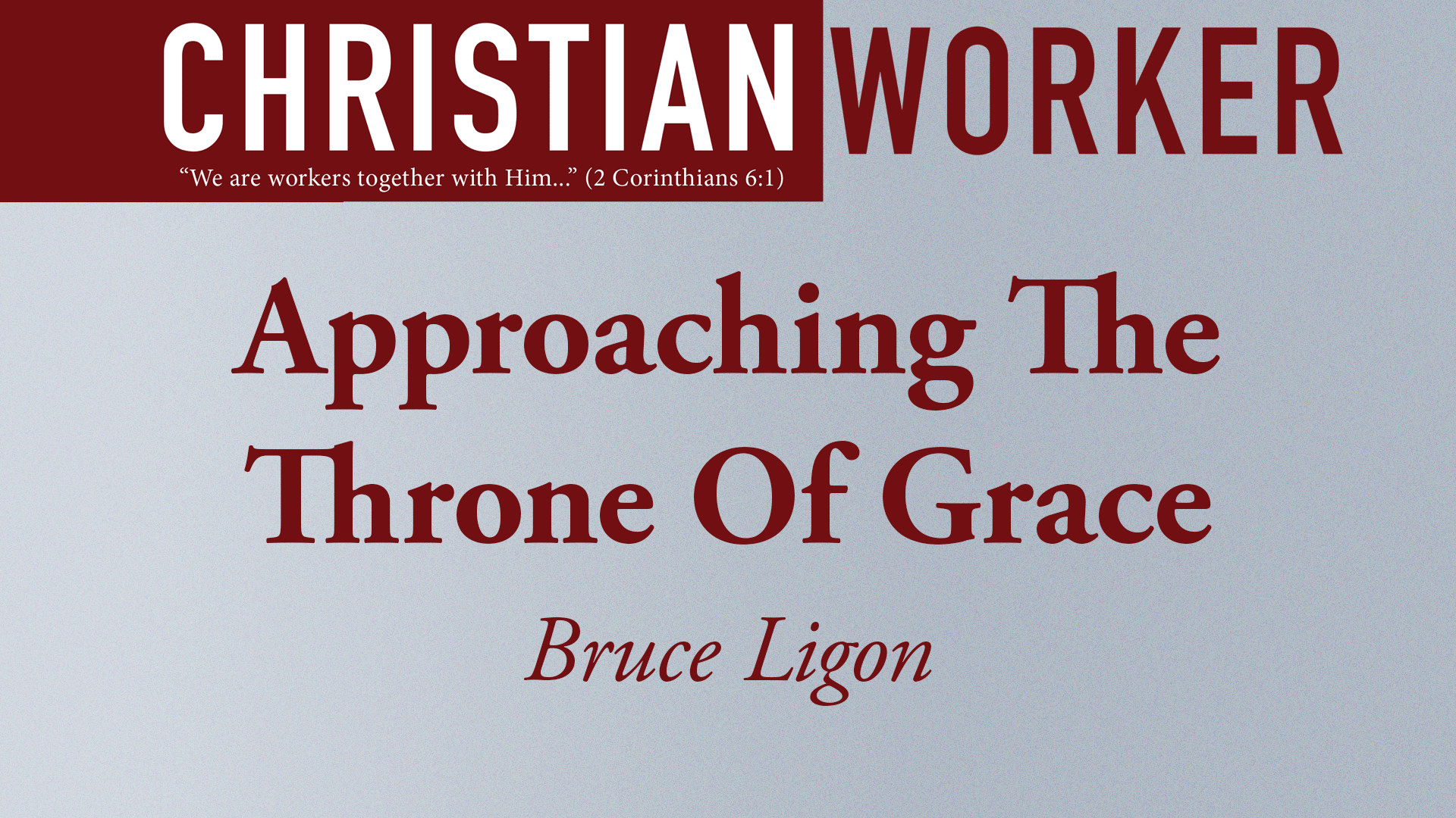 Approaching The Throne Of Grace - Bruce Ligon - Southwest Church of Christ