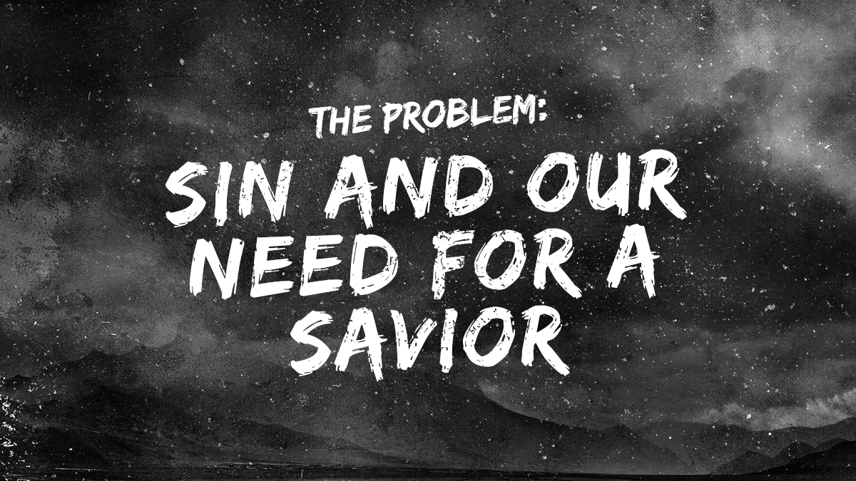 The Problem: Sin and Our Need for a Savior – Southwest Church of Christ