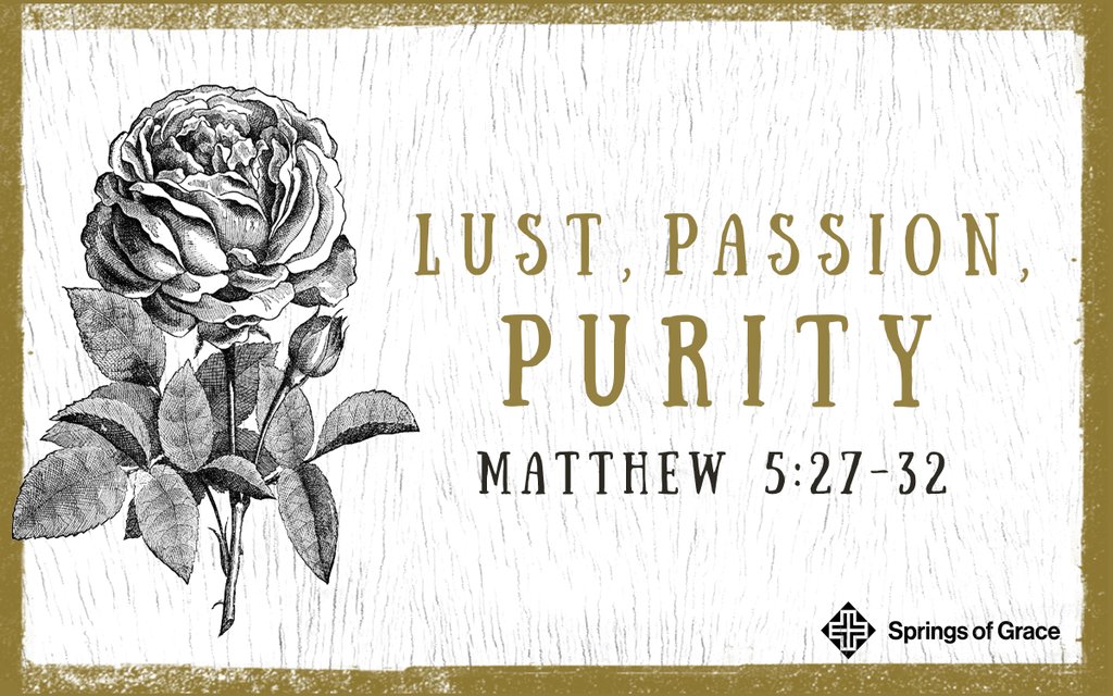 5/29/16 - Lust, Passion, Purity - Matthew 5:27-32 - Springs of Grace ...