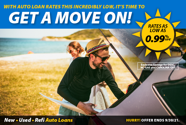 Auto rates are low – it's time to get a move on! Rates as low as 0.99% APR* New • Used • Refi Auto Loans Hurry! Offer ends 9/30/21.