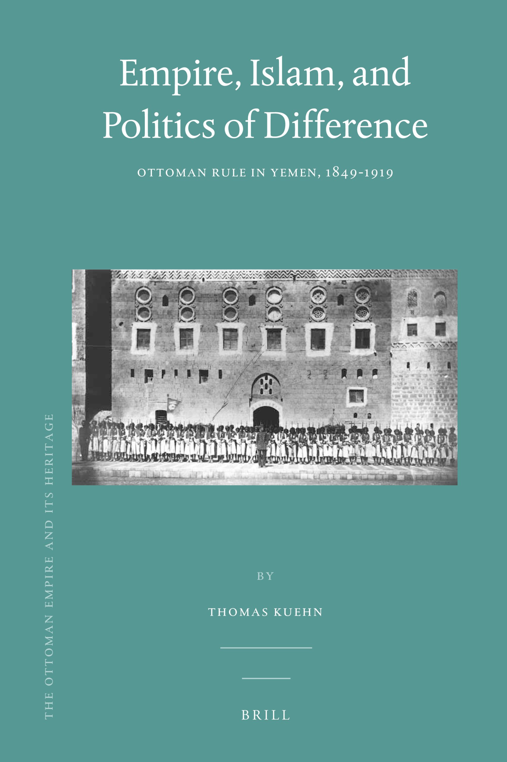 Empire, Islam, and Politics of Difference Ottoman Rule in Yemen, 1849