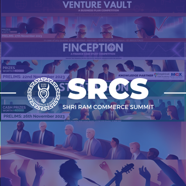 SHRI RAM COMMERCE SUMMIT: THE ANNUAL COMMERCE SUMMIT OF THE COMMERCE SOCIETY, SHRI RAM COLLEGE OF COMMERCE (SRCC)