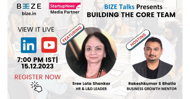 BIZE Talks Presents Building The Core Team For Founders and CXOs | @bizetalks | December 15