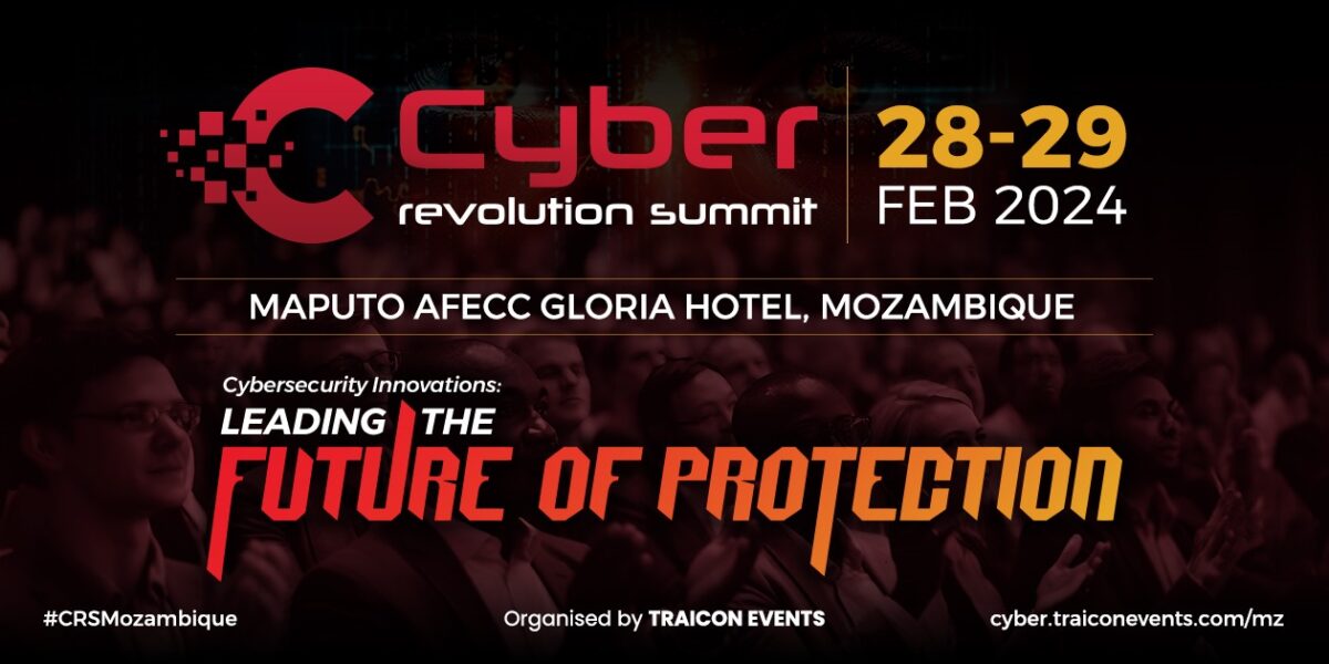 Mozambique Cyber Revolution Summit 2024 – Cybersecurity Innovations: Leading the Future of Protection