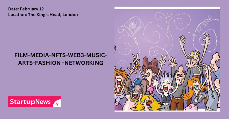 FILM-MEDIA-NFTS-WEB3-MUSIC-ARTS-FASHION -NETWORKING | London | February 12