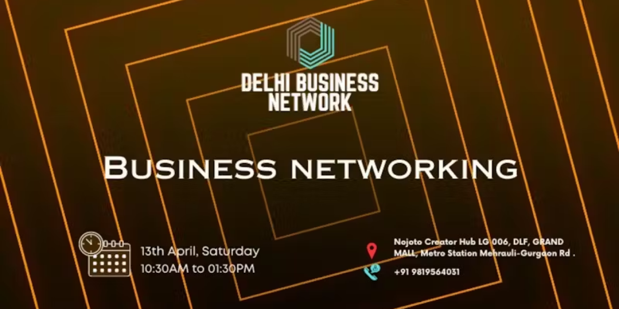 DELHI BUSINESS NETWORK BUSINESS NETWORKING | Delhi | April 13