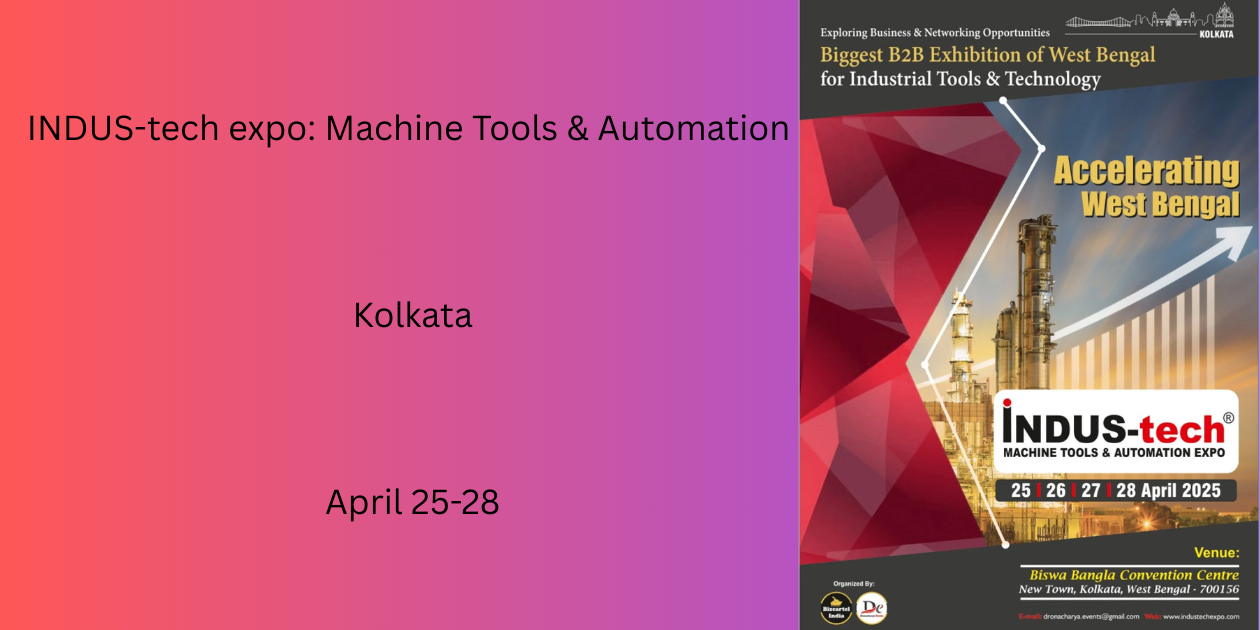 INDUS-tech expo: Machine Tools & Automation | Kolkata | April 25-28