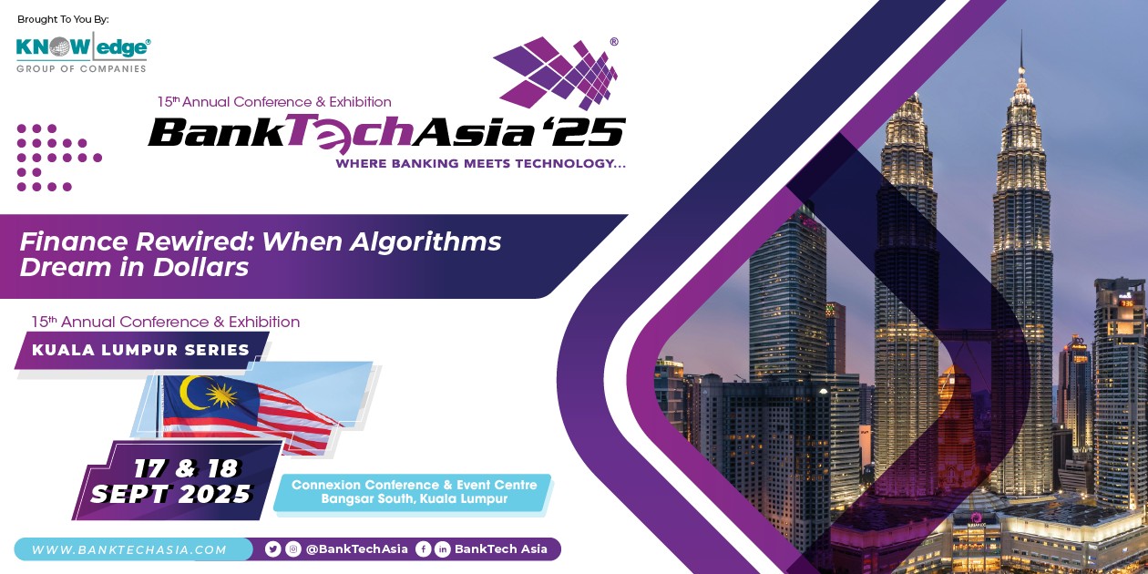 BankTech Asia ’25: Kuala Lumpur Series | Kuala Lumpur | Sept 17-18