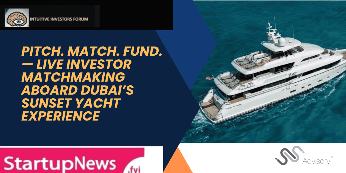  Pitch. Match. Fund. — Live Investor Matchmaking Aboard Dubai’s Sunset Yacht Experience