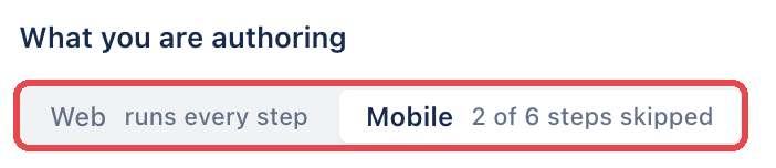 The What you are authoring options, with Web showing runs every step and Mobile showing 2 of 6 steps skipped.