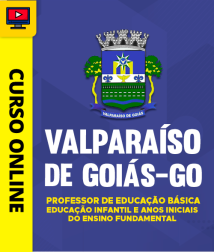 Capa Curso Prefeitura de Valparaíso de Goiás - GO 2026 - Professor de Educação Básica - Educação Infantil e Anos Iniciais do Ensino Fundamental 