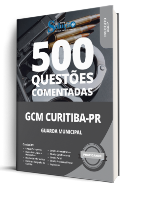 Caderno de Questões Prefeitura de Curitiba - PR - Guarda Civil Municipal - 500 Questões Gabaritadas