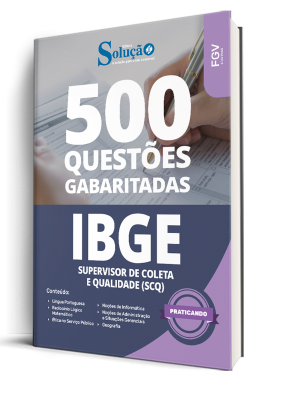Caderno de Questões IBGE - Supervisor de Coleta e Qualidade (SCQ) - 500 Questões Gabaritadas