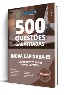 Caderno de Questões INOVA Capixaba - Conhecimentos Gerais - Médio e Superior - 500 Questões Gabaritadas