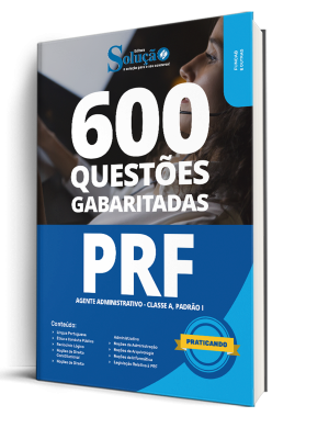 Caderno de Questões PRF - Agente Administrativo - Classe A, Padrão I - 600 Questões Gabaritadas