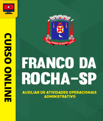 Curso Prefeitura de Franco da Rocha - SP 2026 - Auxiliar de Atividades Operacionais - Administrativo