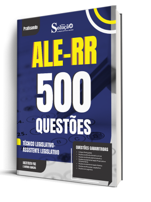 Caderno de Questões ALE-RR - Técnico Legislativo - Assistente Legislativo - 500 Questões Gabaritadas