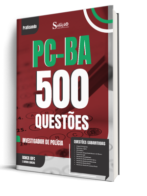 Caderno de Questões PC-BA - Investigador de Polícia - 500 Questões Gabaritadas