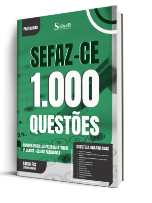 Caderno de Questões SEFAZ-CE - Auditor-Fiscal da Fazenda Estadual 1ª Classe - Gestão Fazendária - 1000 Questões Gabaritadas
