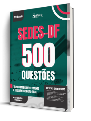 Caderno de Questões SEDES-DF - Técnico em Desenvolvimento e Assistência Social (TDAS) - 500 Questões Gabaritadas