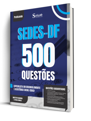 Caderno de Questões SEDES-DF - Especialista em Desenvolvimento e Assistência Social (EDAS) - 500 Questões Gabaritadas