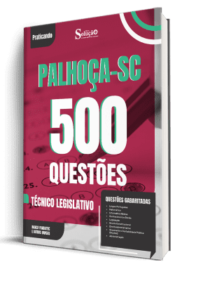 Caderno de Questões Câmara de Palhoça-SC - Técnico Legislativo - 500 Questões Gabaritadas