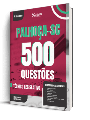 Caderno de Questões Câmara de Palhoça-SC - Técnico Legislativo - 500 Questões Gabaritadas