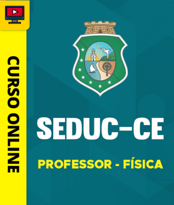 Curso SEDUC-CE - Professor - Física