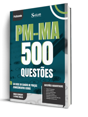Caderno de Questões PM-MA - Soldado do Quadro de Praças - Conhecimentos Gerais - 500 Questões Gabaritadas