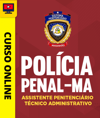 Curso Polícia Penal - MA - Assistente Penitenciário - Técnico Administrativo