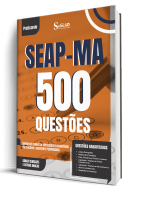 Caderno de Questões SEAP-MA - Comum aos Cargos de Especialista à Assistência Penitenciária e Assistente Penitenciário - 500 Questões Gabaritadas