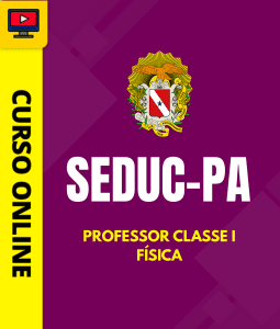 Curso SEDUC-PA - Professor Classe I - Física
