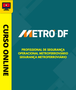 Curso Metrô-DF - Profissional de Segurança Operacional Metroferroviário - Segurança Metroferroviário