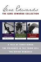 The Gene Edwards Collection: A Tale of Three Kings / The Prisoner in the Third Cell / The Divine Romance (eBook)