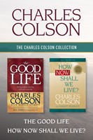 The Charles Colson Collection: The Good Life / How Now Shall We Live? (eBook)