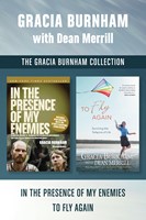 The Gracia Burnham Collection: In the Presence of My Enemies / To Fly Again (eBook)