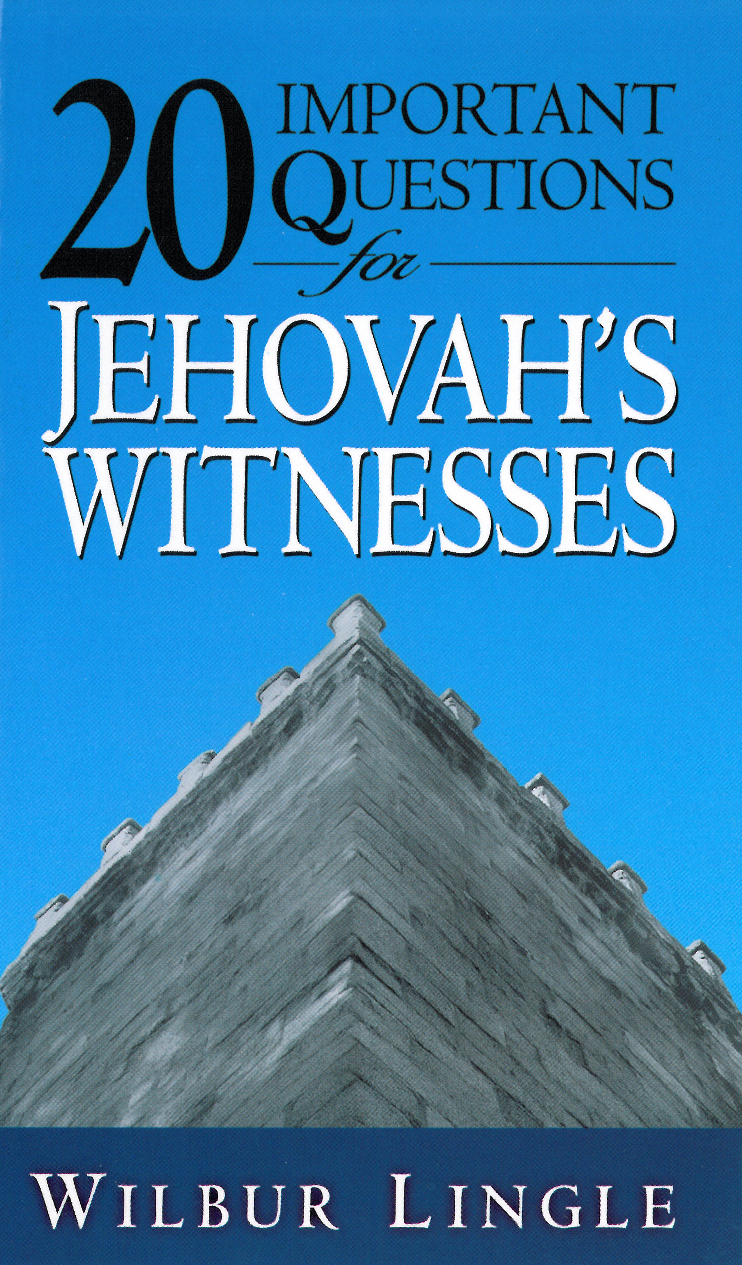 20 Important Questions for Jehovah’s Witnesses