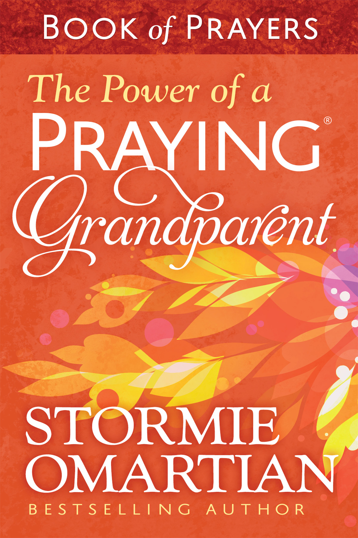 The Power of a Praying® Grandparent Book of Prayers