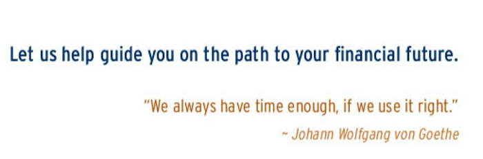Let us help guide you on the path to your financial future. 