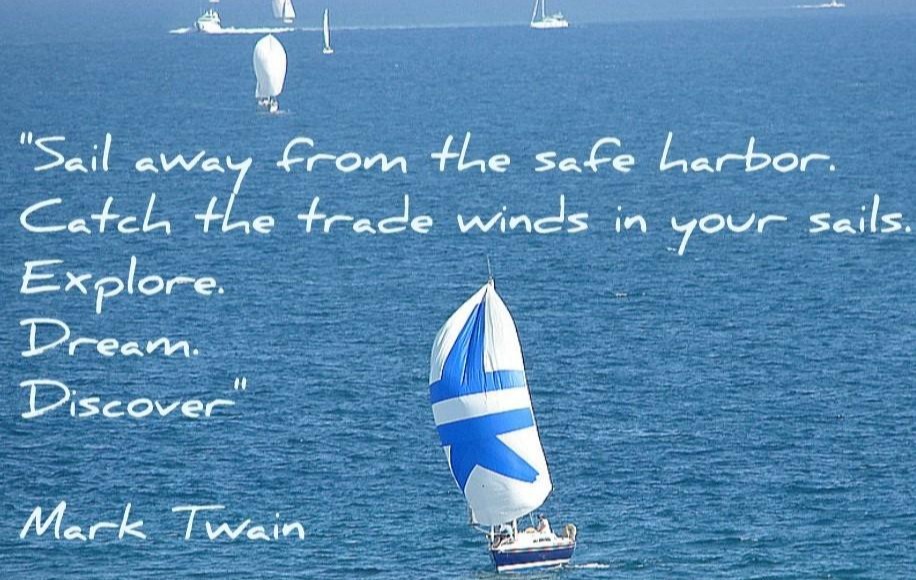 Sailboat - Sail away from the safe harbor. Catch the trade winds in your sails. Explore. Dream. Discover - Mark Twain