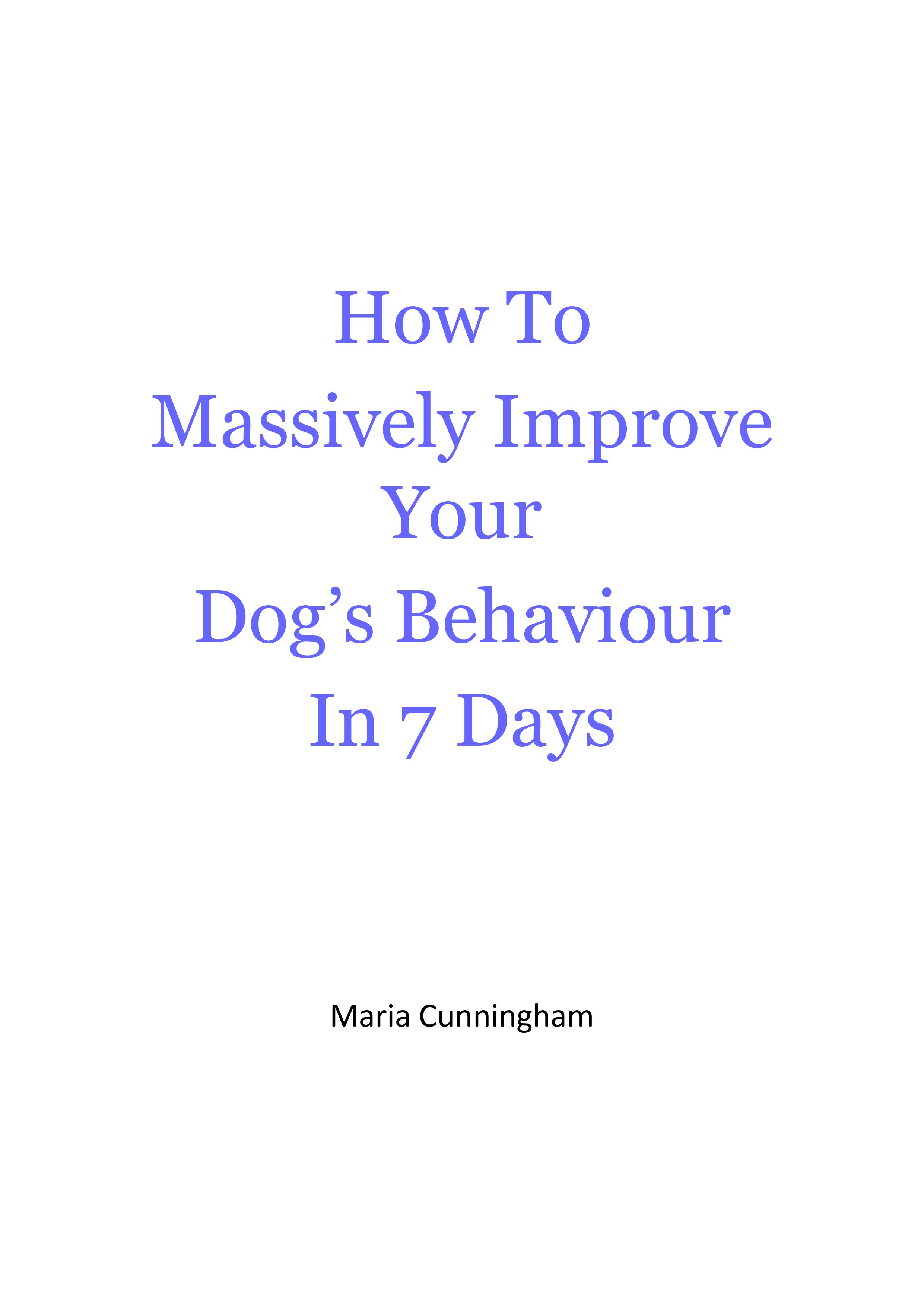 How To Massively Improve Your Dog's Behaviour In 7 Days