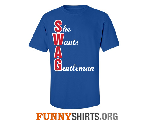 She wants a gentleman custom swag shirt