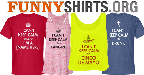 Custom I CANT KEEP CALM Shirts