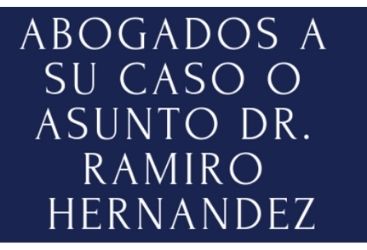 Abogados A Su Caso O Asunto Dr. Ramiro Hernández