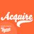 Acquire